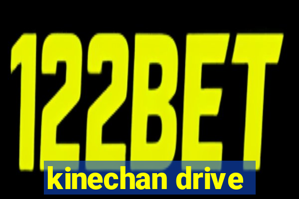 kinechan drive